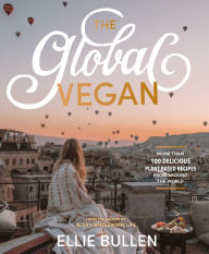 Free electronic data book download The Global Vegan: More Than 100 Plant-Based Recipes From Around the World 9781760782634