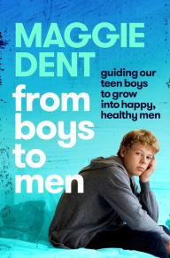 Download epub format ebooks From Boys to Men: Guiding Our Boys to Grow into Happy, Healthy Men by Maggie Dent  9781760787776