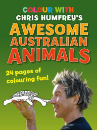 Title: Colour With Chris Humfrey's: Awesome Australian Animals, Author: Chris Humfreys