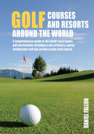 Download books google books pdf Golf Courses and Resorts around the World: A guide to the most outstanding golf courses and resorts in English