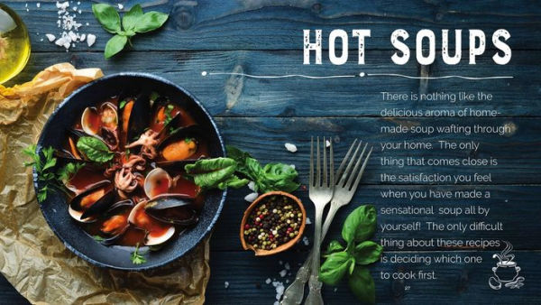 Hot and Cold Soups: Thick Hearty Soups for the cold months and cold refreshing soups for the hot months