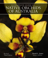 Title: A Complete Gde to Native Orchids of Australia, Author: David L Jones