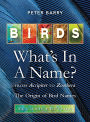 Birds What's in a Name?: from Accipiter to Zoothera The Origin of Bird Names