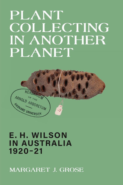 Plant Collecting in Another Planet: E. H. Wilson in Australia 1920-21