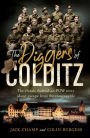 The Diggers of Colditz: The classic Australian POW story about escape from the inescapable