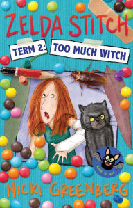 Title: Zelda Stitch Term Two: Too Much Witch, Author: Nicki Greenberg