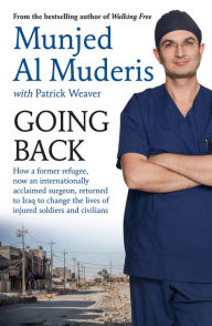 Title: Going Back: How a Former Refugee, Now an Internationally Acclaimed Surgeon, Returned to Iraq to Change the Lives of Injured Soldiers and Civilians, Author: Mujen Al Muderis