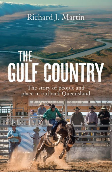 The Gulf Country: The Story of People and Place in Outback Queensland