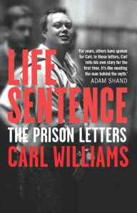 Title: Life Sentence: My Last Eighteen Months, Author: Carl Williams