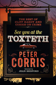 Title: See You at the Toxteth: The Best of Cliff Hardy and Corris on Crime, Author: Peter Corris