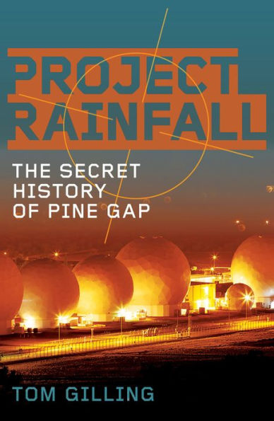 Project RAINFALL: The Secret History of Pine Gap