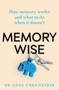 Title: Memory-wise: How Memory Works and What to Do When it Doesn't, Author: Anne Unkenstein