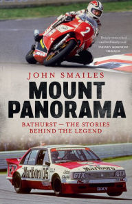 Title: Mount Panorama: Bathurst - the Stories Behind the Legend, Author: John Smailes