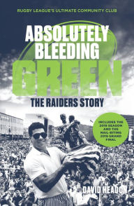 Title: Absolutely Bleeding Green: The Raiders Story, Author: David Headon