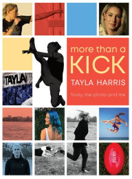 Title: More than a Kick: Footy, the Photo and Me, Author: Tayla Harris