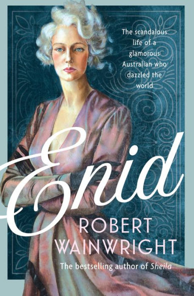 Enid: The Scandalous Life of a Glamorous Australian who Dazzled the World