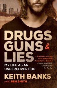 Title: Drugs, Guns & Lies: My Life as an Undercover Cop, Author: Keith Banks