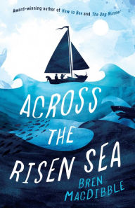 Title: Across the Risen Sea, Author: Bren MacDibble