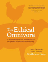 Title: The Ethical Omnivore: A practical guide and 60 nose-to-tail recipes for sustainable meat eating, Author: Laura Dalrymple