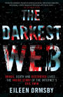 The Darkest Web: Drugs, Death and Destroyed Lives . . . the Inside Story of the Internet's Evil Twin