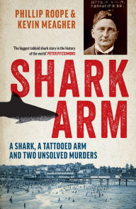 Free ebooks for download in pdf format Shark Arm: A Shark, a Tattooed Arm, and Two Unsolved Murders in English 9781760875985