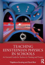 Teaching Einsteinian Physics in Schools: An Essential Guide for Teachers in Training and Practice