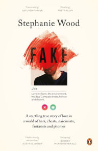 Fake: A Startling True Story of Love in a World of Liars, Cheats, Narcissists, Fantasists and Phonies