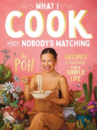 Free online download audio books What I Cook When Nobody's Watching: Recipes & Musings for a Simple Life (English literature) FB2 9781760980146