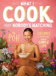 Free download ebooks on j2me What I Cook When Nobody's Watching: Recipes & Musings for a Simple Life