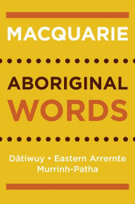 Title: Macquarie Aboriginal Words: Datiwuy, Eastern Arrernte, Murrinh-Patha, Author: Macquarie Dictionary