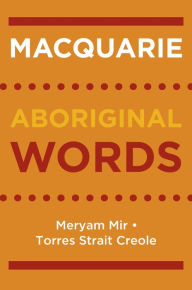 Title: Macquarie Aboriginal Words: Meryam Mir, Torres Strait Creole, Author: Macquarie Dictionary