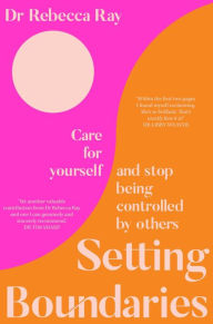 Setting Boundaries: Care for Yourself and Stop Being Controlled by Others