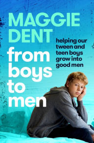 Free ebooks google download From Boys to Men: Guiding our teen boys to grow into happy, healthy men in English by Maggie Dent 