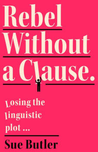 Title: Rebel Without A Clause, Author: Sue Butler