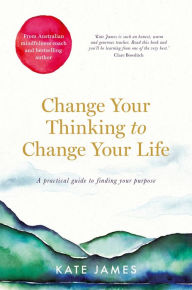 Title: Change Your Thinking to Change Your Life, Author: Kate James