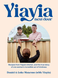 Download google books isbn Yiayia Next Door: Recipes from Yiayia's kitchen, and the true story of one woman's incredible act of kindness (English Edition) by Daniel Mancuso, Luke Mancuso, Daniel Mancuso, Luke Mancuso