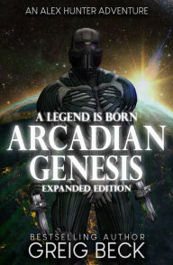 Title: Arcadian Genesis (Alex Hunter 0.5): Expanded Edition, Author: Greig Beck