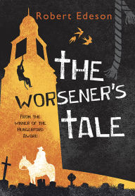 Title: The Worsener's Tale, Author: Robert Edeson