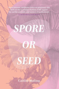 Title: Spore or Seed, Author: Caitlin Maling