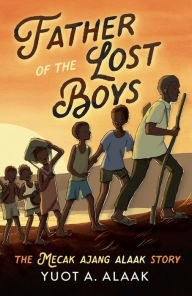 Title: Father of the Lost Boys for Younger Readers, Author: Yuot A. Alaak