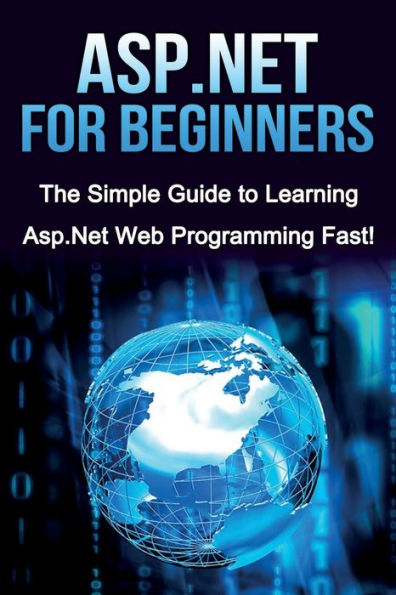 ASP.NET For Beginners: The Simple Guide to Learning Web Programming Fast!