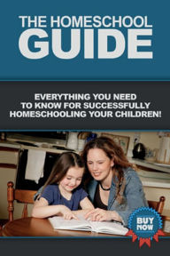 Title: The Homeschool Guide: Everything you need to know for successfully homeschooling your children!, Author: Vanessa Bilotta