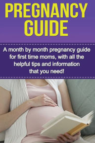 Title: Pregnancy Guide: A month by month pregnancy guide for first time moms, with all the helpful tips and information that you need!, Author: Alyssa Stone