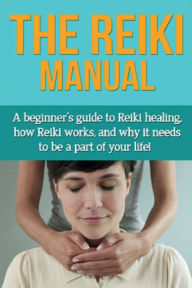 Title: The Reiki Manual: A beginner's guide to Reiki healing, how Reiki works, and why it needs to be a part of your life!, Author: Susan Knowles