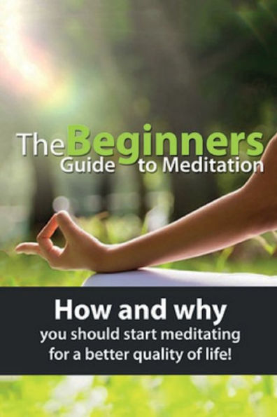 The Beginners Guide to Meditation: How and why you should start meditating for a better quality of life!