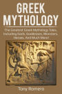 Greek Mythology: The greatest Greek Mythology tales, including gods, goddesses, monsters, heroes, and much more!