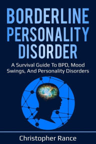 Title: Borderline Personality Disorder: A survival guide to BPD, mood swings, and personality disorders, Author: Christopher Rance