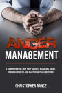Anger Management: A comprehensive self-help guide to managing anger, reducing anxiety, and mastering your emotions!