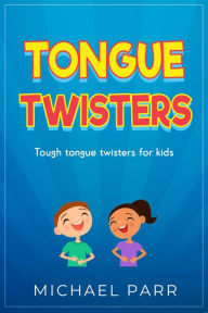 Title: Tongue Twisters: Tough tongue twisters for kids, Author: Michael Parr