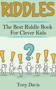 Title: Riddles: The best riddle book for clever kids, Author: Tony Davis